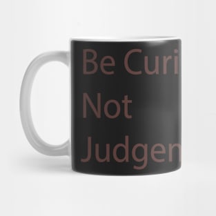 Be Curious Not Judgemental Mug